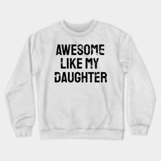 Awesome like my daughter Crewneck Sweatshirt